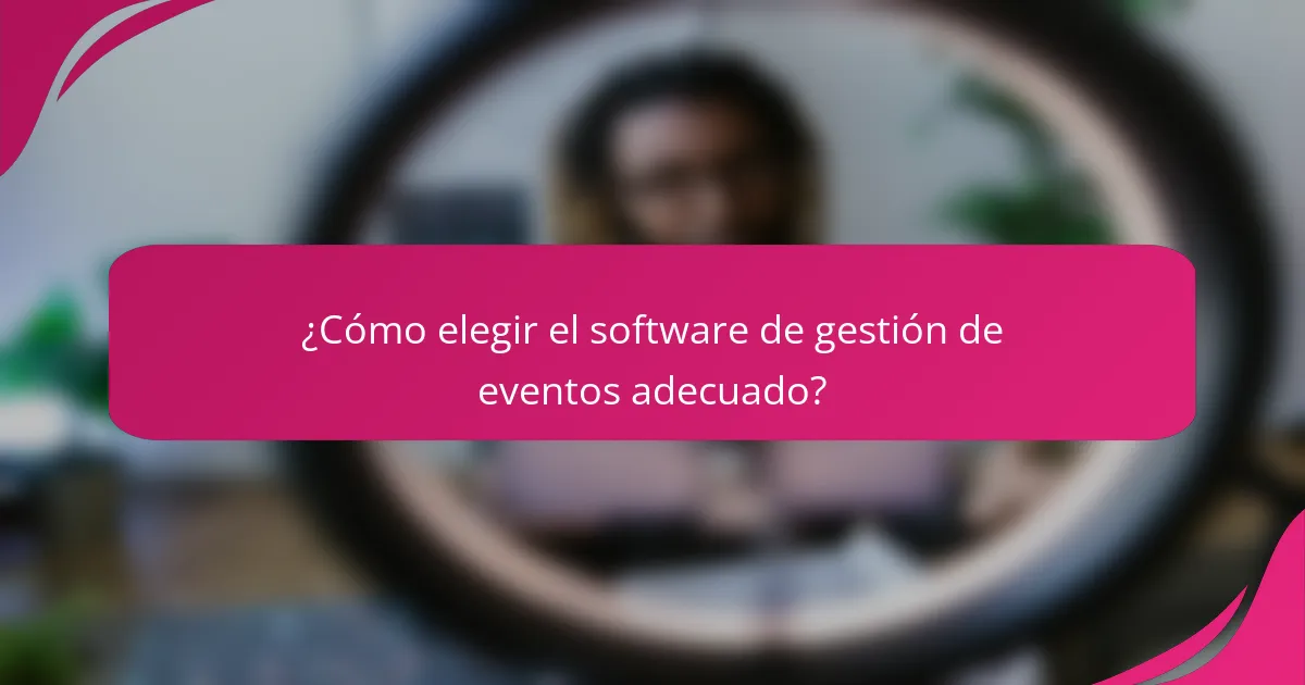 ¿Cómo elegir el software de gestión de eventos adecuado?
