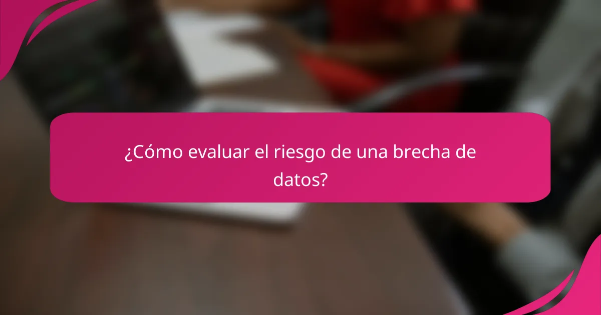¿Cómo evaluar el riesgo de una brecha de datos?