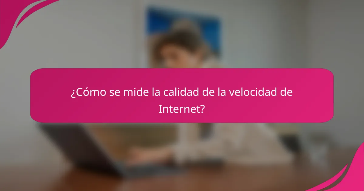 ¿Cómo se mide la calidad de la velocidad de Internet?