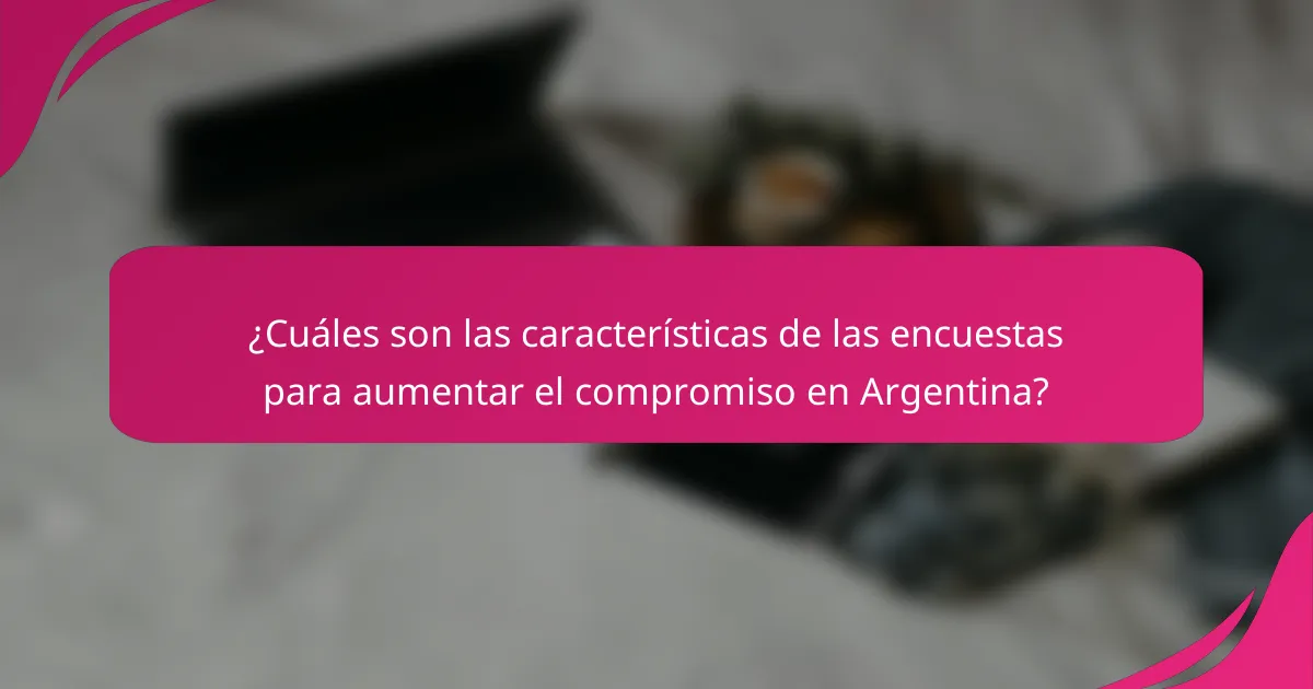 ¿Cuáles son las características de las encuestas para aumentar el compromiso en Argentina?