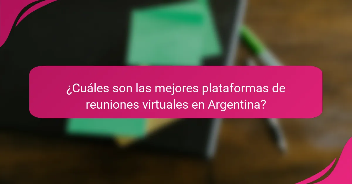 ¿Cuáles son las mejores plataformas de reuniones virtuales en Argentina?