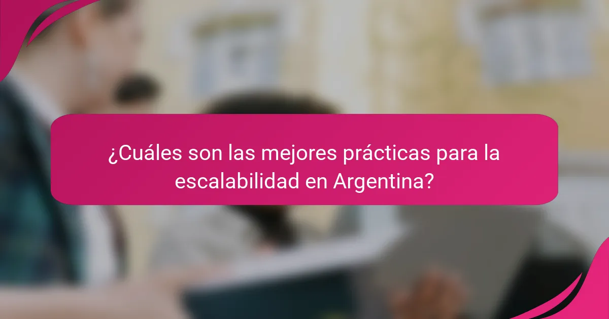 ¿Cuáles son las mejores prácticas para la escalabilidad en Argentina?