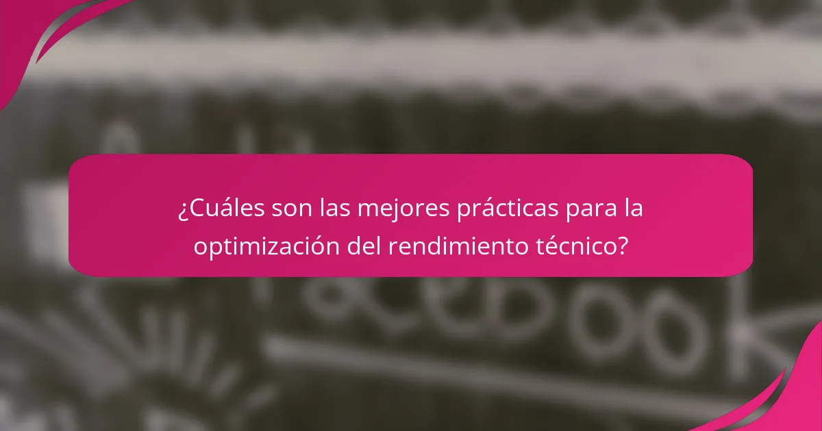 ¿Cuáles son las mejores prácticas para la optimización del rendimiento técnico?