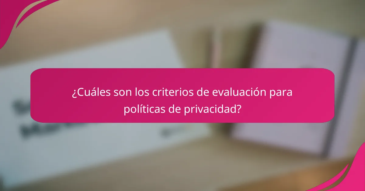 ¿Cuáles son los criterios de evaluación para políticas de privacidad?