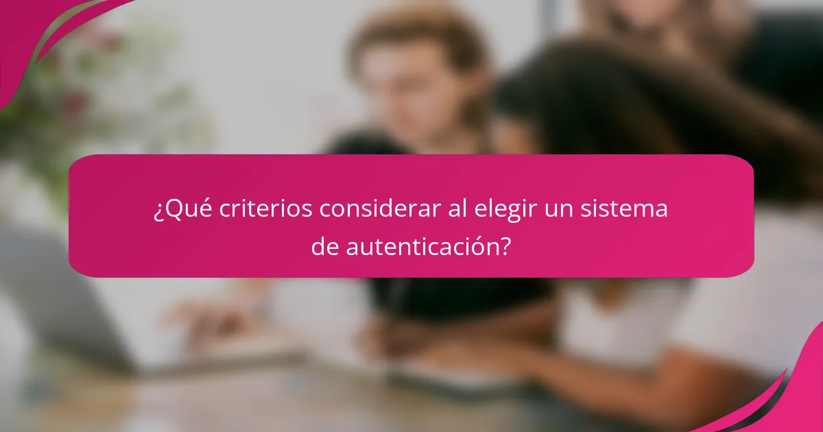 ¿Qué criterios considerar al elegir un sistema de autenticación?