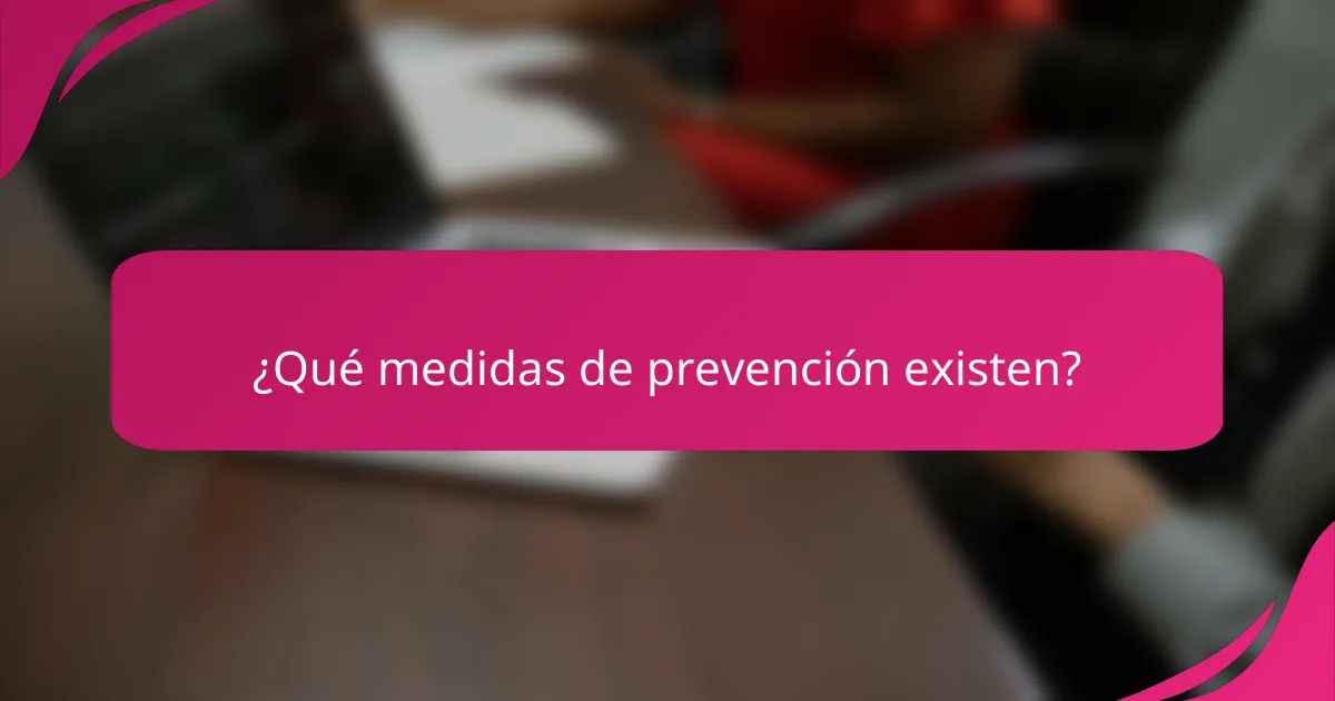 ¿Qué medidas de prevención existen?